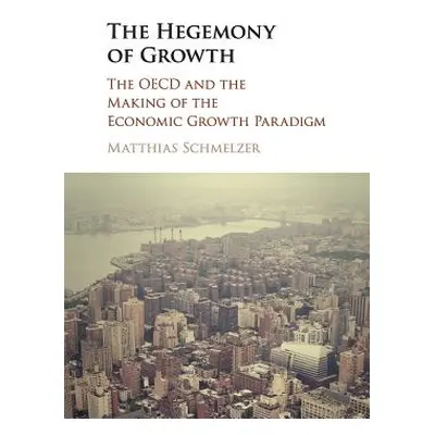 "The Hegemony of Growth" - "" ("Schmelzer Matthias")(Paperback)