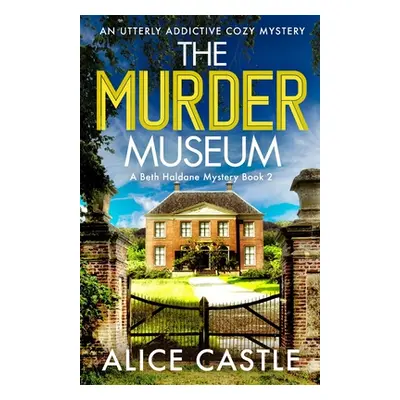 "The Murder Museum: An utterly addictive cozy mystery" - "" ("Castle Alice")(Paperback)