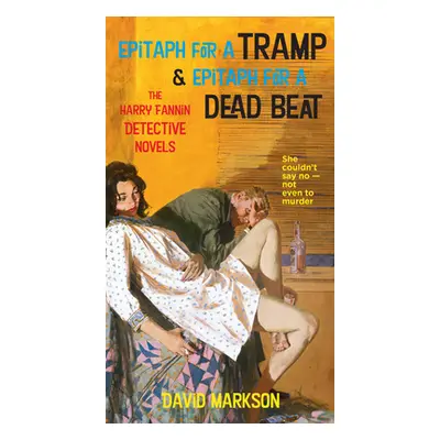 "Epitaph For A Tramp And Epitaph For A Dead Beat" - "The Harry Fannin Detective Novels" ("Markso