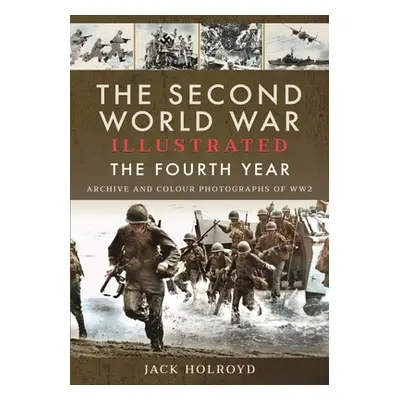 "The Second World War Illustrated: The Fourth Year" - "" ("Holroyd Jack")(Paperback)