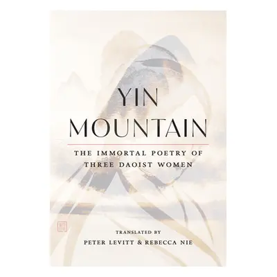 "Yin Mountain: The Immortal Poetry of Three Daoist Women" - "" ("Nie Rebecca")(Paperback)