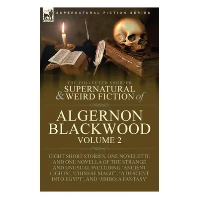 "The Collected Shorter Supernatural & Weird Fiction of Algernon Blackwood: Volume 2-Eight Short 