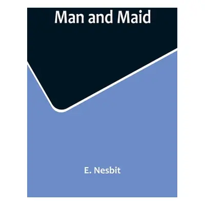 "Man and Maid" - "" ("Nesbit E.")(Paperback)