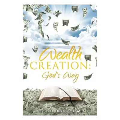 "Wealth Creation: God's Way" - "" ("Mba Douglas D. Dickson")(Paperback)