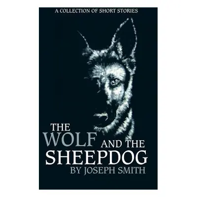 "The Wolf and the Sheepdog" - "" ("Smith Joseph")(Paperback)