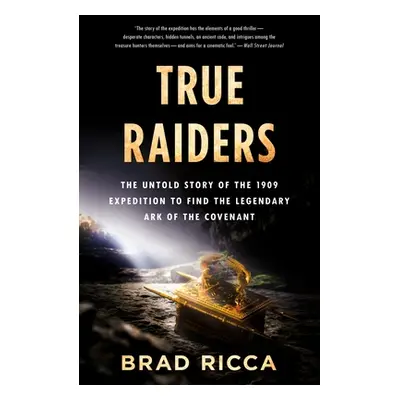 "True Raiders: The Untold Story of the 1909 Expedition to Find the Legendary Ark of the Covenant