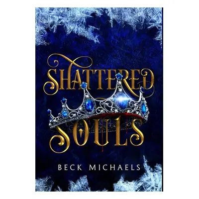 "Shattered Souls (Guardians of the Maiden #3)" - "" ("Michaels Beck")(Pevná vazba)