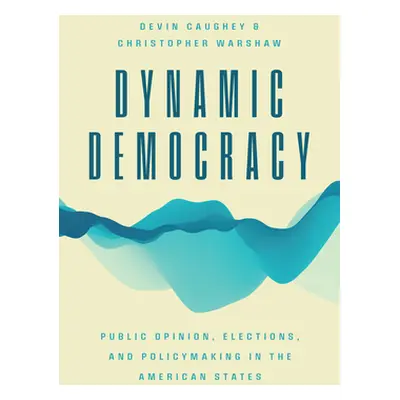 "Dynamic Democracy: Public Opinion, Elections, and Policymaking in the American States" - "" ("C