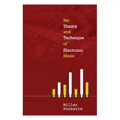 "The Theory and Techniques of Electronic Music" - "" ("Puckette Miller")(Pevná vazba)