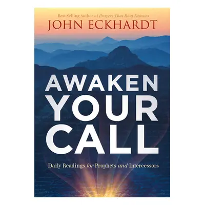 "Awaken Your Call: Daily Readings for Prophets and Intercessors" - "" ("Eckhardt John")(Paperbac