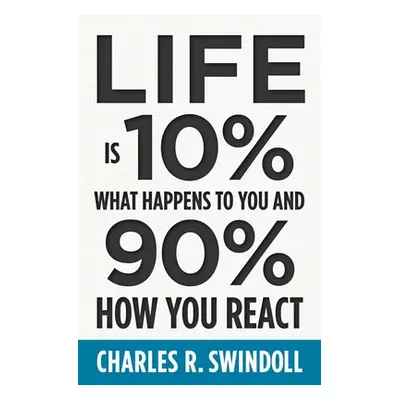 "Life Is 10% What Happens to You and 90% How You React" - "" ("Swindoll Charles R.")(Paperback)