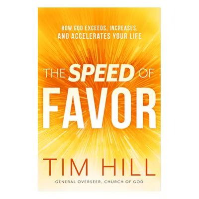 "The Speed of Favor: How God Exceeds, Increases, and Accelerates Your Life" - "" ("Hill Tim")(Pa