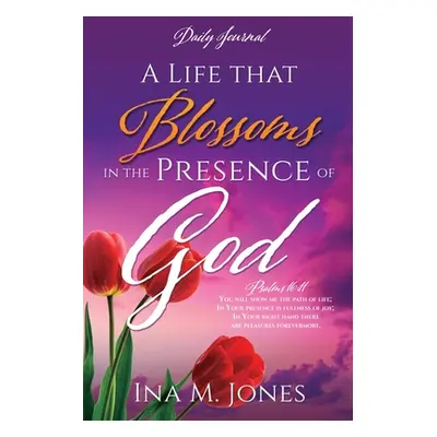 "A Life that Blossoms in the Presence of God: Daily Journal" - "" ("Jones Ina M.")(Paperback)