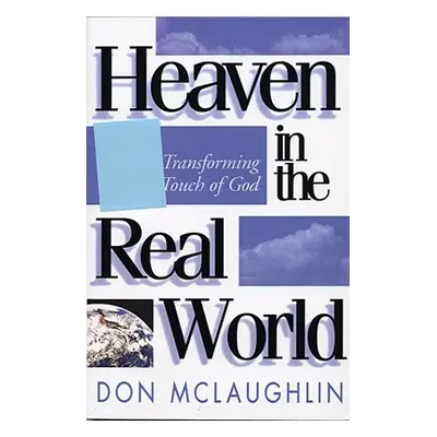 "Heaven in the Real World: The Transforming Touch of God" - "" ("McLaughlin Don")(Paperback)