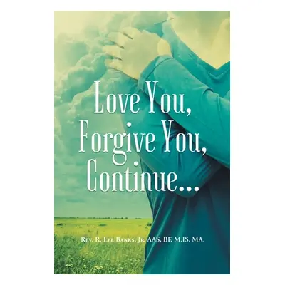 "Love You, Forgive You, Continue..." - "" ("Banks Aas Bf M. Is Ma R. Lee Jr.")(Paperback)