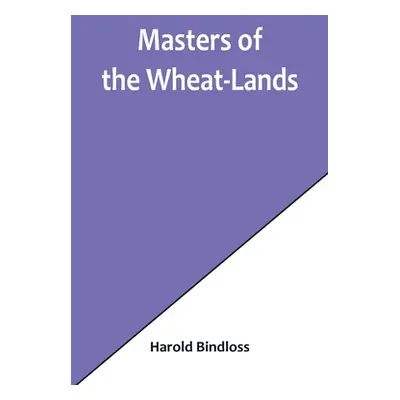 "Masters of the Wheat-Lands" - "" ("Bindloss Harold")(Paperback)