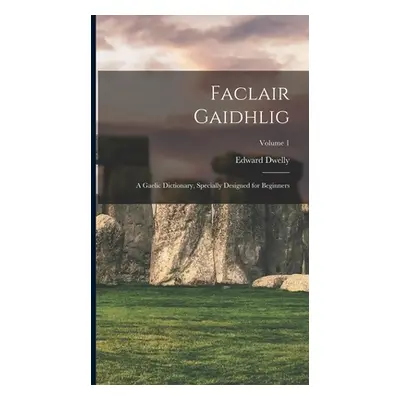 "Faclair Gaidhlig: A Gaelic Dictionary, Specially Designed for Beginners; Volume 1" - "" ("Dwell