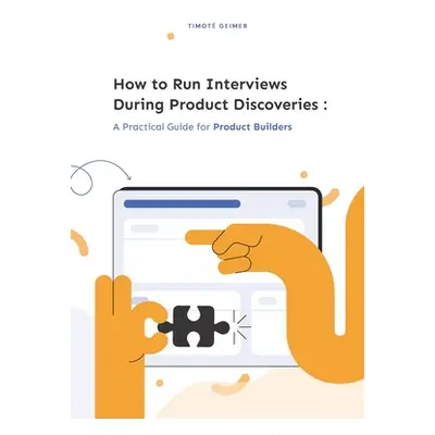 "How to Run Interviews During Product Discoveries: A Practical Guide for Product Builders" - "" 