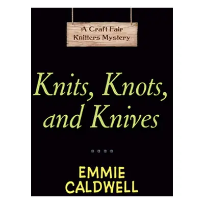 "Knits, Knots, and Knives" - "" ("Caldwell Emmie")(Mass Market Paperbound)