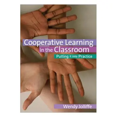 "Cooperative Learning in the Classroom: Putting It Into Practice" - "" ("Jolliffe Wendy")(Paperb