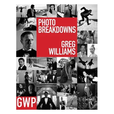 "Greg Williams Photo Breakdowns: The Stories Behind 100 Portraits" - "" ("Williams Greg")(Pevná 