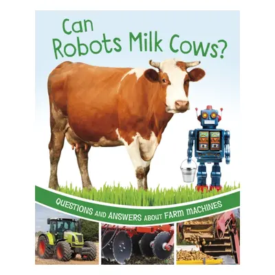 "Can Robots Milk Cows?" - "Questions and Answers About Farm Machines" ("Rawson Katherine")(Pevná