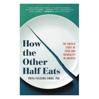 "How the Other Half Eats: The Untold Story of Food and Inequality in America" - "" ("Fielding-Si