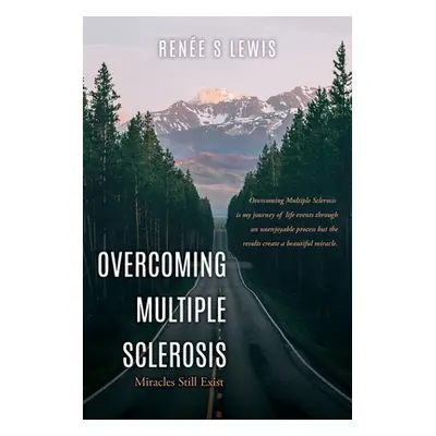 "Overcoming Multiple Sclerosis: Miracles Still Exist" - "" ("Lewis Rene S.")(Paperback)