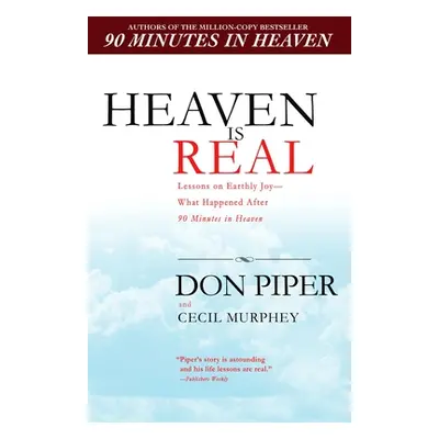 "Heaven Is Real: Lessons on Earthly Joy--What Happened After 90 Minutes in Heaven" - "" ("Piper 