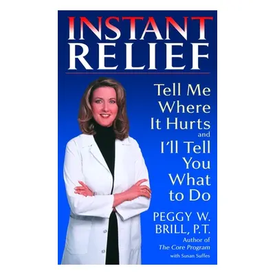 "Instant Relief: Tell Me Where It Hurts and I'll Tell You What to Do" - "" ("Brill Peggy")(Paper