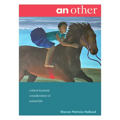 "An Other: A Black Feminist Consideration of Animal Life" - "" ("Holland Sharon Patricia")(Paper