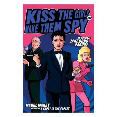 "Kiss the Girls and Make Them Spy: An Original Jane Bond Parody" - "" ("Maney Mabel")(Paperback)