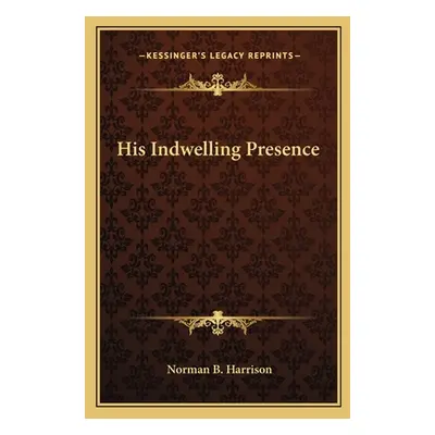 "His Indwelling Presence" - "" ("Harrison Norman B.")(Paperback)