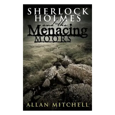 "Sherlock Holmes and The Menacing Moors" - "" ("Mitchell Allan")(Paperback)