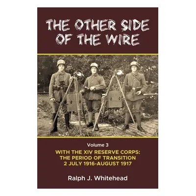 "Other Side of the Wire Volume 3: With the XIV Reserve Corps: The Period of Transition 2 July 19