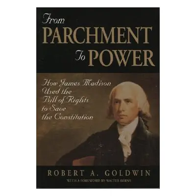 "From Parchment to Power: How James Madison Used the Bill of Rights to Save the Constutition" - 