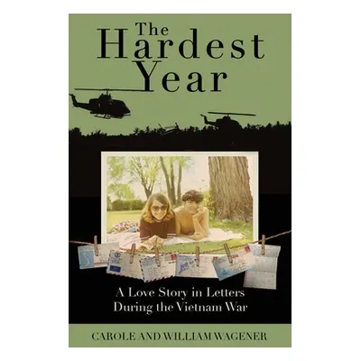 "The Hardest Year: A Love Story in Letters During the Vietnam War" - "" ("Wagener Carole")(Paper