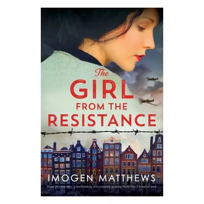 "The Girl from the Resistance: Based on a true story, a heartbreaking and completely gripping Wo