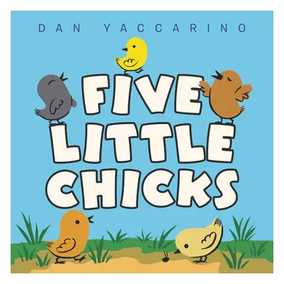 "Five Little Chicks" - "" ("Yaccarino Dan")(Board Books)