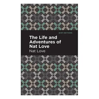 "The Life and Adventures of Nat Love: A True History of Slavery Days" - "" ("Love Nat")(Paperbac