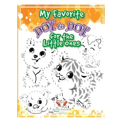 "My Favorite Dot to Dot for the Little Ones" - "" ("For Kids Activity Book Zone")(Paperback)