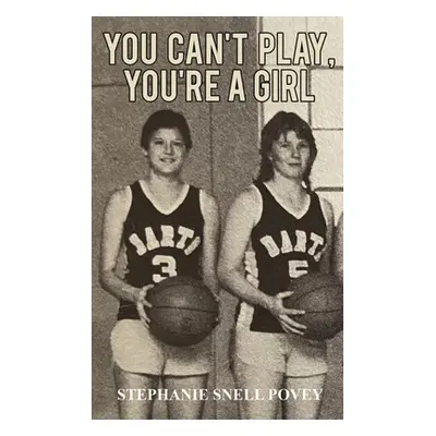 "You Can't Play, You're a Girl" - "" ("Povey Stephanie Snell")(Paperback)