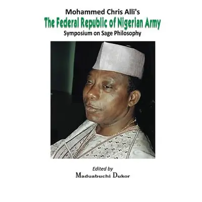 "Mohammed Chris Alli's The Federal Republic of Nigerian Army: Symposium on Sage Philosophy" - ""