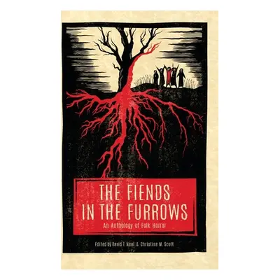 "The Fiends in the Furrows: An Anthology of Folk Horror" - "" ("Neal David T.")(Pevná vazba)