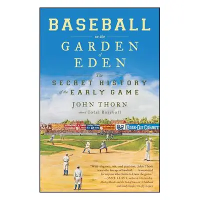 "Baseball in the Garden of Eden: The Secret History of the Early Game" - "" ("Thorn John")(Paper