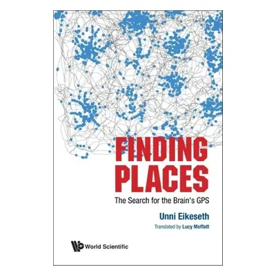 "Finding Places: The Search for the Brain's GPS" - "" ("Eikeseth Unni")(Pevná vazba)