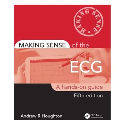 "Making Sense of the ECG: A Hands-On Guide" - "" ("Houghton Andrew")(Paperback)