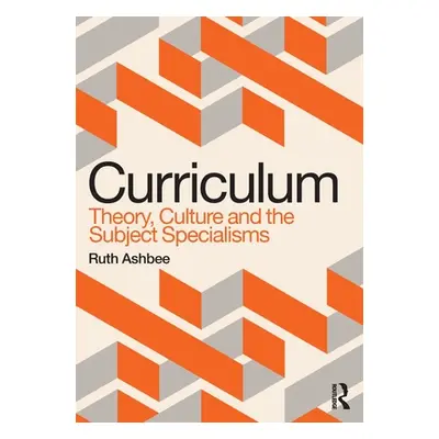 "Curriculum: Theory, Culture and the Subject Specialisms" - "" ("Ashbee Ruth")(Paperback)