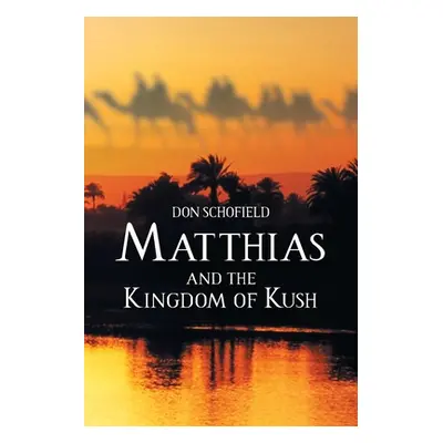 "Matthias and the Kingdom of Kush" - "" ("Schofield Don")(Paperback)