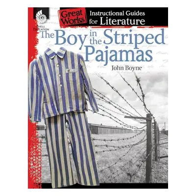 "The Boy in the Striped Pajamas: An Instructional Guide for Literature: An Instructional Guide f